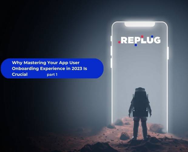 Why Mastering Your App User Onboarding Experience in 2023 Is Crucial: Part 1